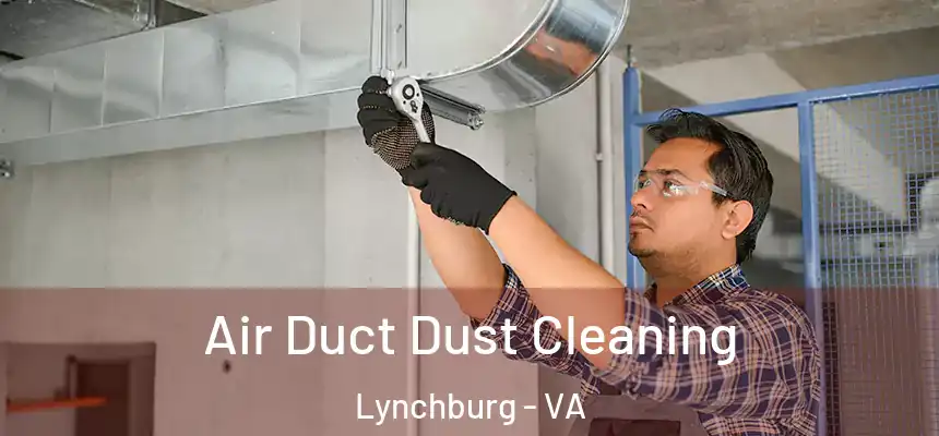 Air Duct Dust Cleaning Lynchburg - VA