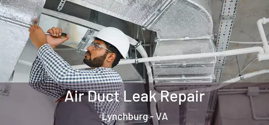Air Duct Leak Repair Lynchburg - VA