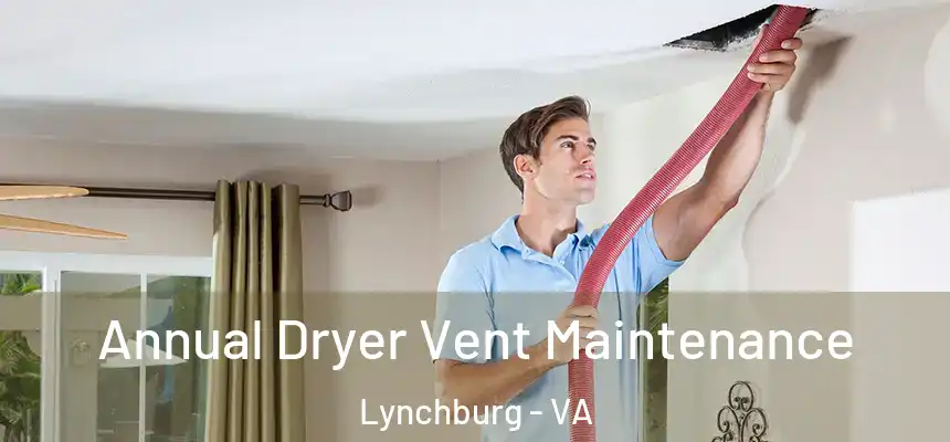  Annual Dryer Vent Maintenance Lynchburg - VA