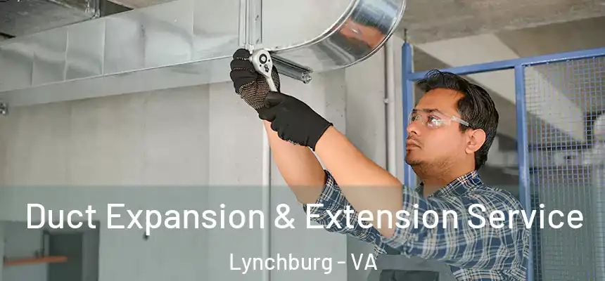  Duct Expansion & Extension Service Lynchburg - VA