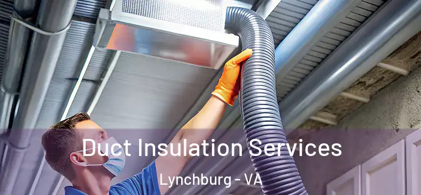  Duct Insulation Services Lynchburg - VA