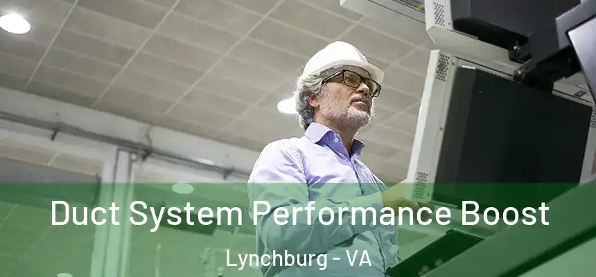 Duct System Performance Boost Lynchburg - VA