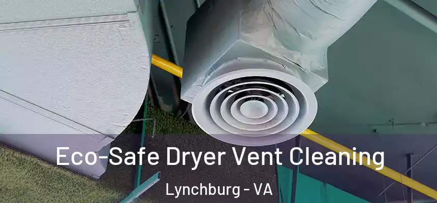  Eco-Safe Dryer Vent Cleaning Lynchburg - VA