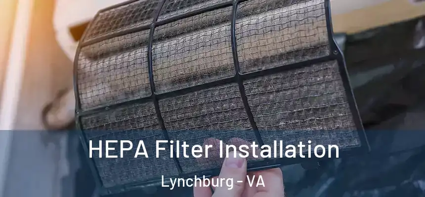  HEPA Filter Installation Lynchburg - VA