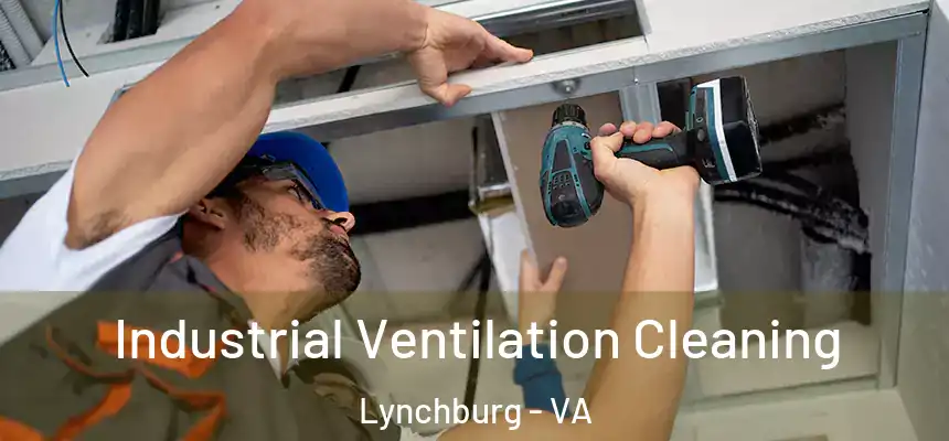 Industrial Ventilation Cleaning Lynchburg - VA