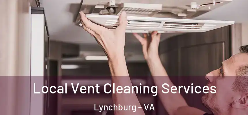 Local Vent Cleaning Services Lynchburg - VA