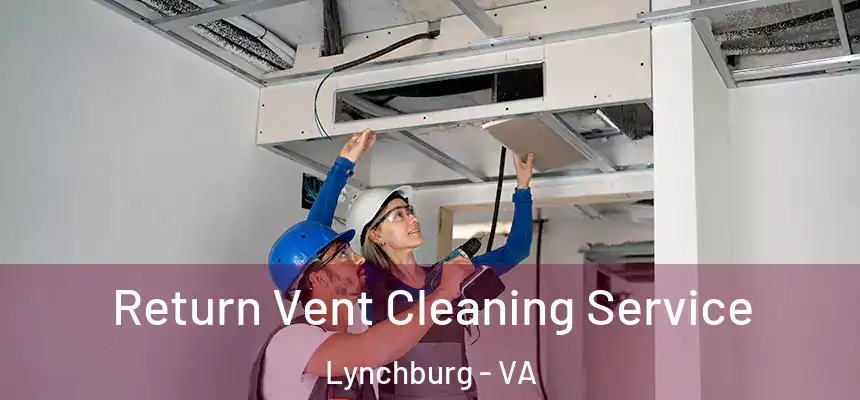  Return Vent Cleaning Service Lynchburg - VA