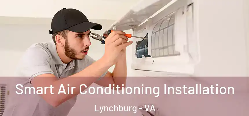  Smart Air Conditioning Installation Lynchburg - VA