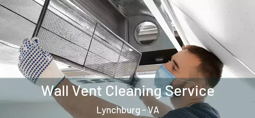  Wall Vent Cleaning Service Lynchburg - VA